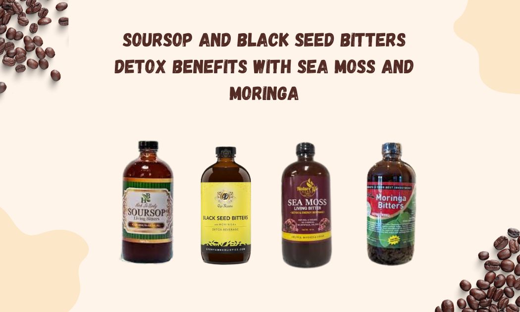 Soursop and Black Seed Bitters Detox Benefits with Sea Moss and Moringa